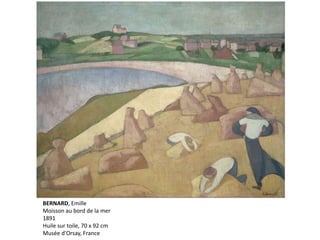 BERNARD, Emille
Moisson au bord de la mer
1891
Huile sur toile, 70 x 92 cm
Musée d'Orsay, France
 