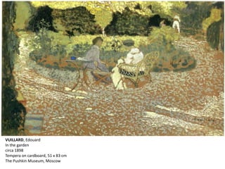 VUILLARD, Edouard
In the garden
circa 1898
Tempera on cardboard, 51 х 83 cm
The Pushkin Museum, Moscow
 