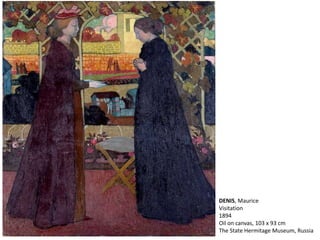 DENIS, Maurice
Visitation
1894
Oil on canvas, 103 x 93 cm
The State Hermitage Museum, Russia
 