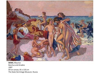 DENIS, Maurice
Bacchus and Ariadne
1907
Oil on canvas, 81 x 116 cm
The State Hermitage Museum, Russia
 