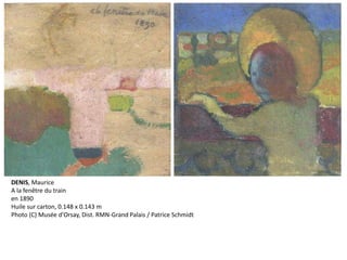 DENIS, Maurice
A la fenêtre du train
en 1890
Huile sur carton, 0.148 x 0.143 m
Photo (C) Musée d'Orsay, Dist. RMN-Grand Palais / Patrice Schmidt
 