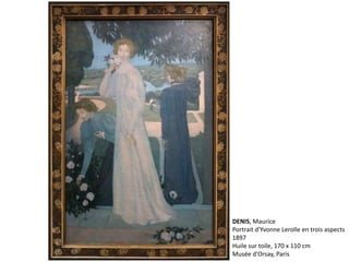 DENIS, Maurice
Portrait d'Yvonne Lerolle en trois aspects
1897
Huile sur toile, 170 x 110 cm
Musée d'Orsay, Paris
 