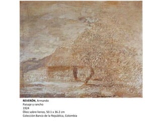 REVERÓN, Armando
Paisaje y rancho
1924
Óleo sobre lienzo, 50.1 x 36.2 cm
Colección Banco de la República, Colombia
 