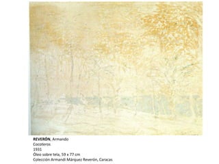 REVERÓN, Armando
Cocoteros
1931
Óleo sobre tela, 59 x 77 cm
Colección Armandi Márquez Reverón, Caracas
 