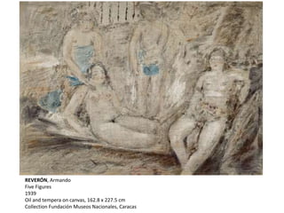 REVERÓN, Armando
Five Figures
1939
Oil and tempera on canvas, 162.8 x 227.5 cm
Collection Fundación Museos Nacionales, Caracas
 
