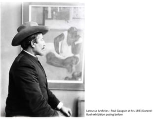 Larousse Archives - Paul Gauguin at his 1893 Durand-
Ruel exhibition posing before
 
