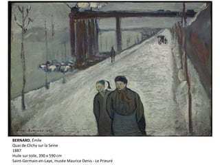 BERNARD, Émile
Quai de Clichy sur la Seine
1887
Huile sur toile, 390 x 590 cm
Saint-Germain-en-Laye, musée Maurice Denis - Le Prieuré
 