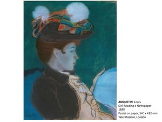 ANQUETIN, Louis
Girl Reading a Newspaper
1890
Pastel on paper, 540 x 432 mm
Tate Modern, London
 