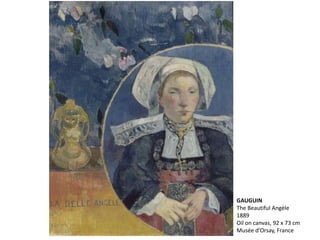 GAUGUIN
The Beautiful Angèle
1889
Oil on canvas, 92 x 73 cm
Musée d'Orsay, France
 