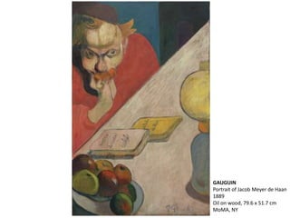 GAUGUIN
Portrait of Jacob Meyer de Haan
1889
Oil on wood, 79.6 x 51.7 cm
MoMA, NY
 