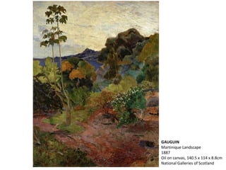 GAUGUIN
Martinique Landscape
1887
Oil on canvas, 140.5 x 114 x 8.8cm
National Galleries of Scotland
 
