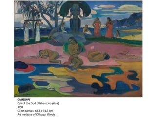 GAUGUIN
Day of the God (Mahana no Atua)
1894
Oil on canvas, 68.3 x 91.5 cm
Art Institute of Chicago, Illinois
 