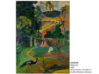GAUGUIN
Matamoe
1892
Oil on canvas, 115 х 86 cm
Pushkin Museum, Moscow
 