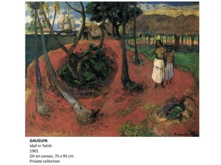 GAUGUIN
Idyll in Tahiti
1901
Oil on canvas, 75 x 95 cm
Private collection
 