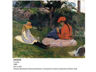 GAUGUIN
Il cucito
1889
olio su tela
Istituto Nazionale di Documentazione, Innovazione e Ricerca Educativa (Indire), Italy
 