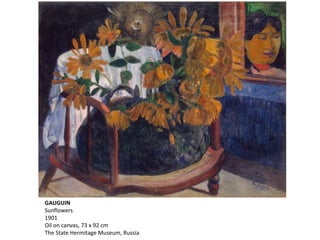 GAUGUIN
Sunflowers
1901
Oil on canvas, 73 x 92 cm
The State Hermitage Museum, Russia
 