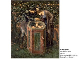 BURNE-JONES
The Baleful Head
1885-87
Oil on canvas, 150 x 130 cm
Staatsgalerie Stuttgart
 