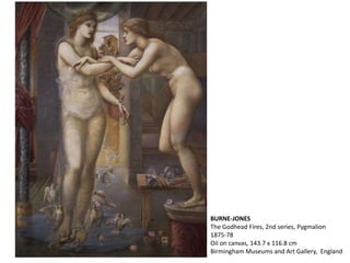 BURNE-JONES
The Godhead Fires, 2nd series, Pygmalion
1875-78
Oil on canvas, 143.7 x 116.8 cm
Birmingham Museums and Art Gallery, England
 