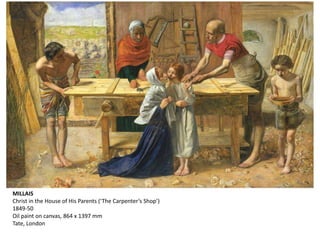 MILLAIS
Christ in the House of His Parents (‘The Carpenter’s Shop’)
1849-50
Oil paint on canvas, 864 x 1397 mm
Tate, London
 