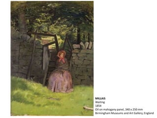MILLAIS
Waiting
1854
Oil on mahogany panel, 340 x 250 mm
Birmingham Museums and Art Gallery, England
 
