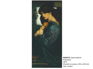 ROSSETTI, Dante Gabriel
Proserpine
1874
Oil paint on canvas, 1251 x 610 mm
Tate, London
 