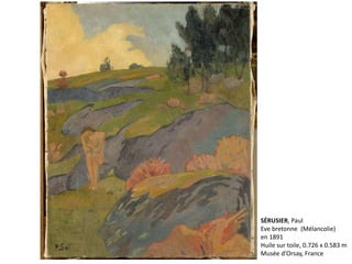 SÉRUSIER, Paul
Eve bretonne (Mélancolie)
en 1891
Huile sur toile, 0.726 x 0.583 m
Musée d'Orsay, France
 