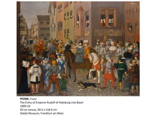 PFORR, Franz
The Entry of Emperor Rudolf of Habsburg into Basel
1809-10
Oil on canvas, 90.5 x 118.9 cm
Städel Museum, Frankfurt am Main
 