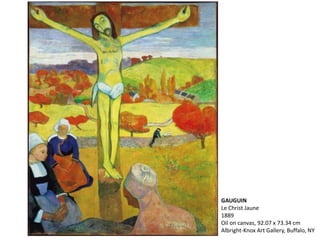 GAUGUIN
Le Christ Jaune
1889
Oil on canvas, 92.07 x 73.34 cm
Albright-Knox Art Gallery, Buffalo, NY
 