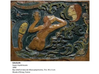 GAUGUIN
Soyez mystérieuses
1890
Bas-relief en bois de tilleul polychrome, 73 x 95 x 5 cm
Musée d'Orsay, France
 