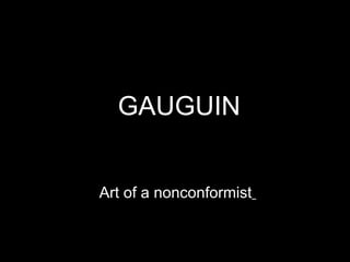 GAUGUIN Art of a nonconformist   
