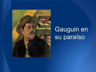 Gauguin en
su paraíso
 