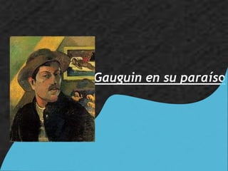 Gauguin en su paraíso
 