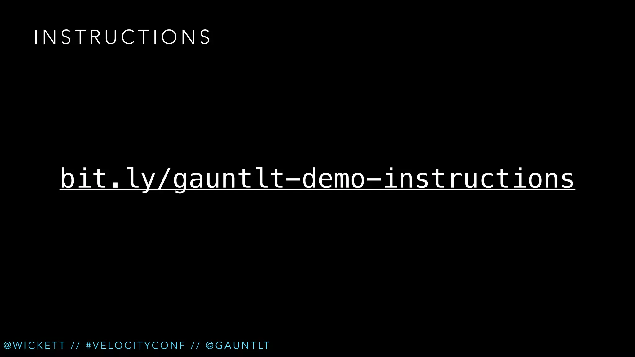 INSTRUCTIONS

bit.ly/gauntlt-demo-instructions

@ W I C K E T T / / # V E L O C I T Y C O N F / / @ G A U N T LT

 