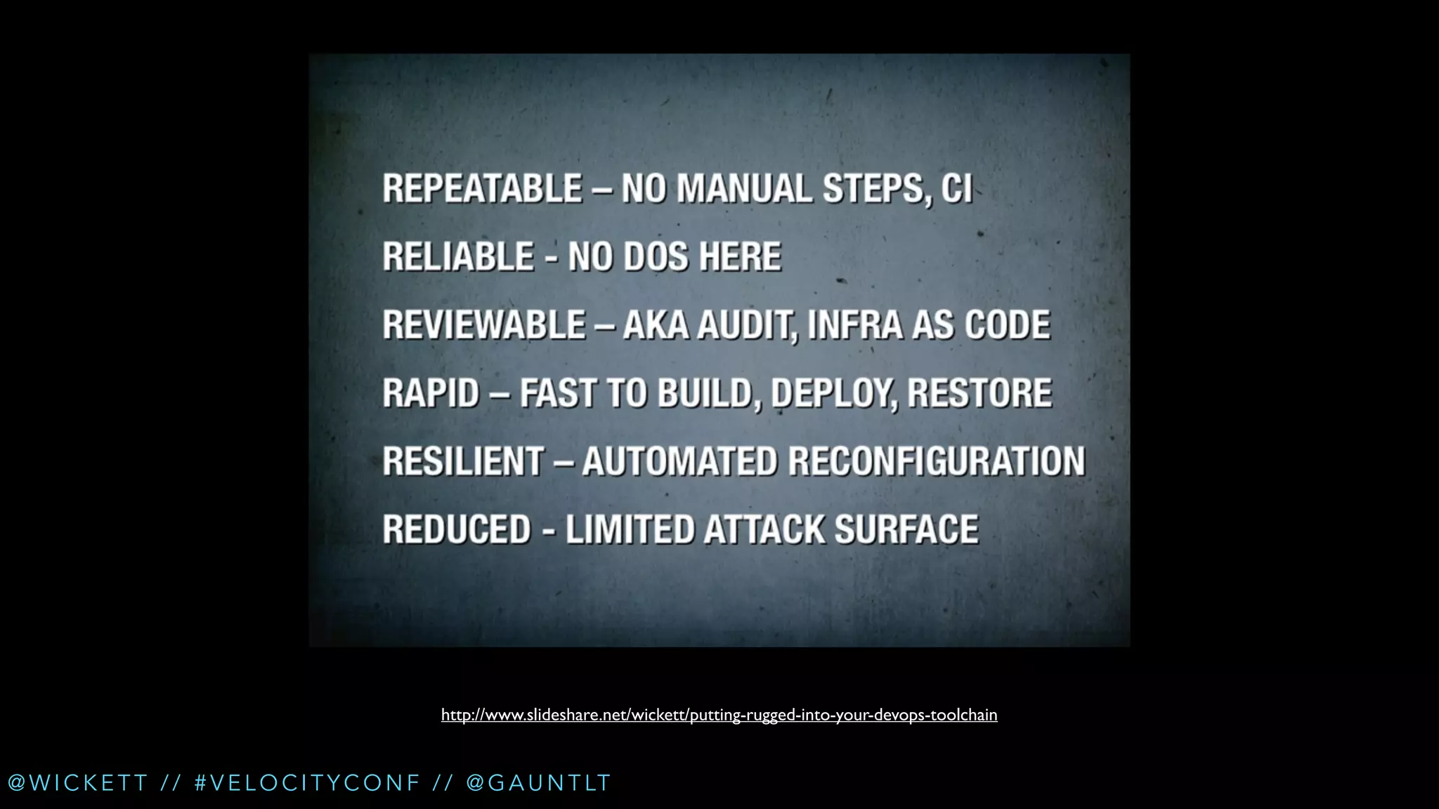 http://www.slideshare.net/wickett/putting-rugged-into-your-devops-toolchain

@ W I C K E T T / / # V E L O C I T Y C O N F / / @ G A U N T LT

 
