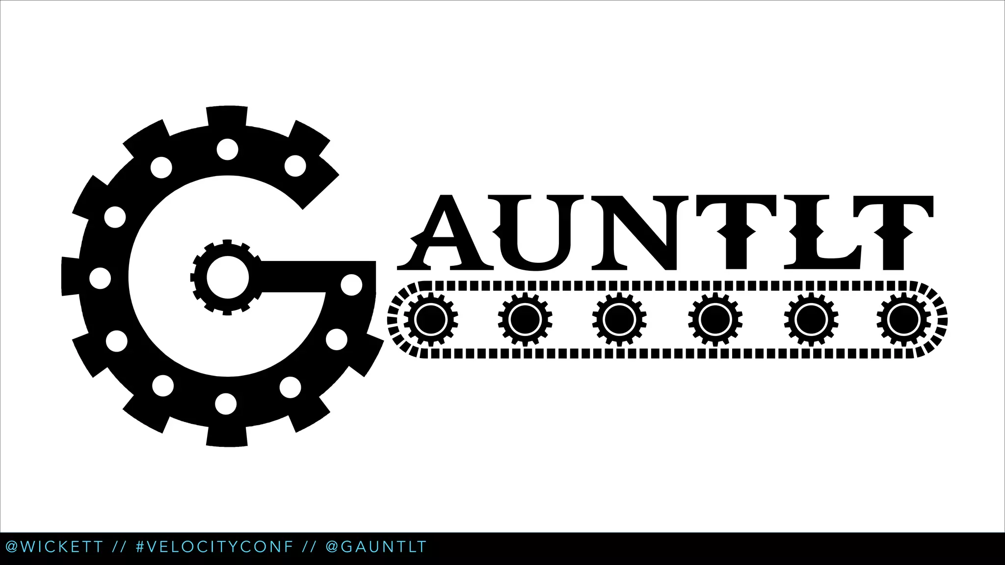 @ W I C K E T T / / # V E L O C I T Y C O N F / / @ G A U N T LT

 