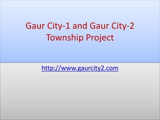 Gaur City-1 and Gaur City-2
Township Project
http://www.gaurcity2.com
 