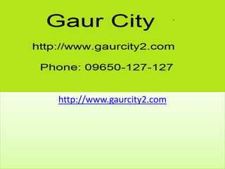 http://www.gaurcity2.com
 