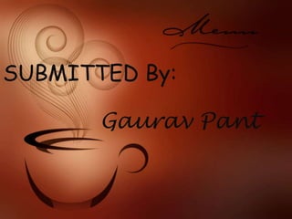 SUBMITTED By:Gaurav Pant
