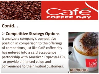 Decision on Promotional AspectsMarketing BenchmarkingIts essentially comparing one or a number of company's      marketing activities to those of another part of the  business, a competitor or a business that operates in another industry. Youth Orientation :The Café Coffee Day brand is, and always has been, extremely youth- oriented. With proper holding a country where over 40% of the population is under the age of 20, there is huge potential for Café Coffee Day to become one of the country’s largest youth brands.