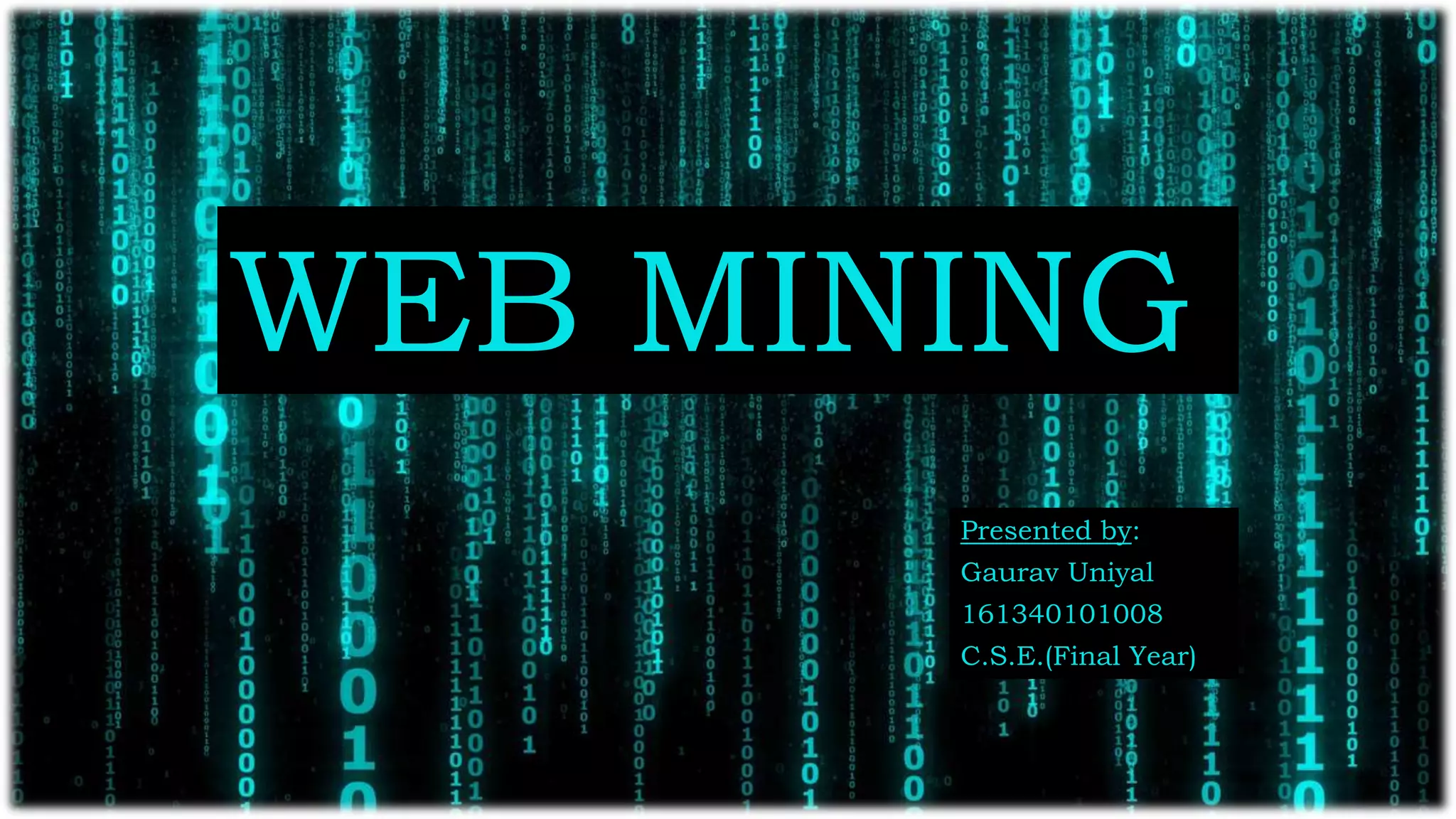 WEB MINING
Presented by:
Gaurav Uniyal
161340101008
C.S.E.(Final Year)
 