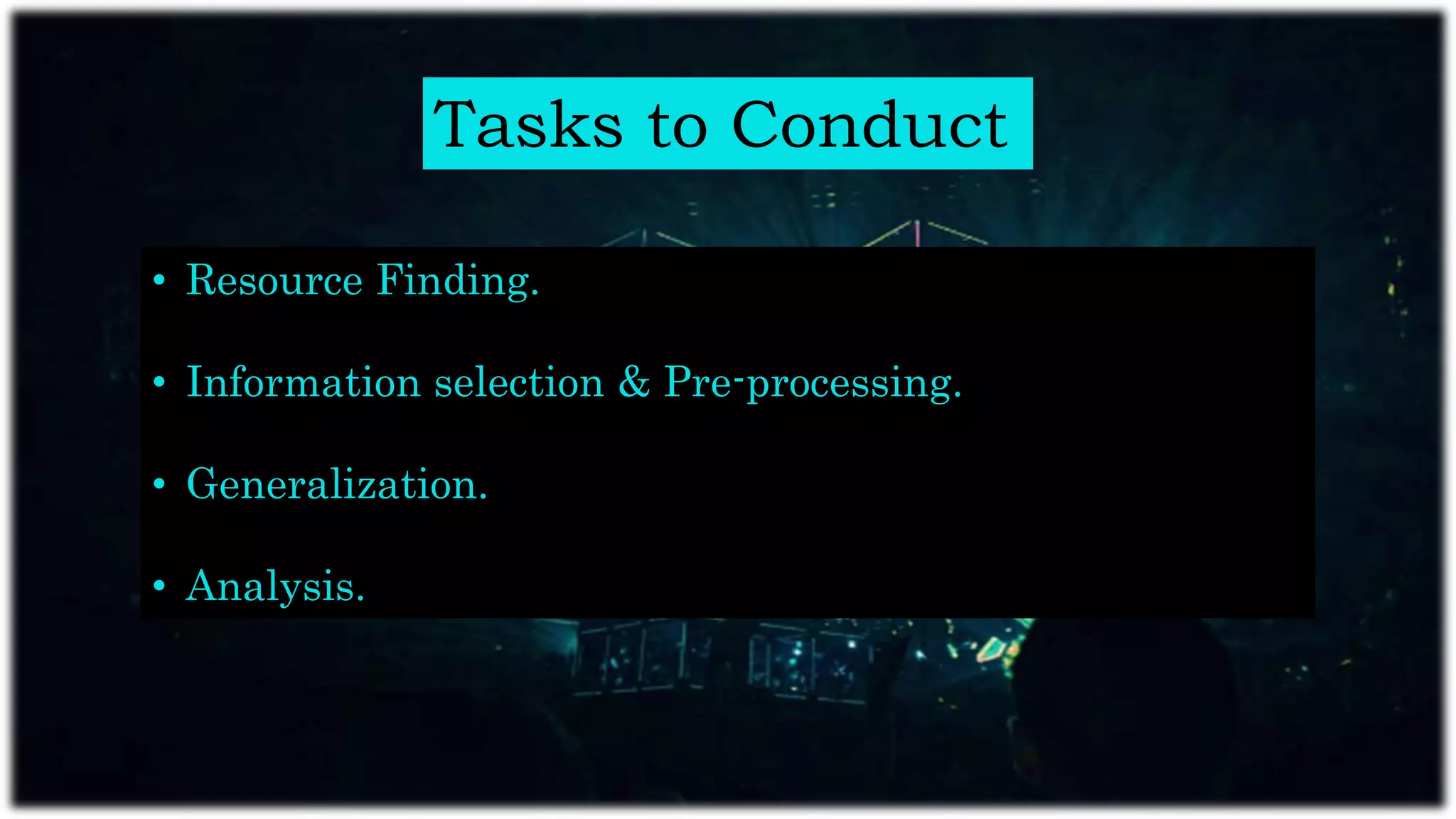 Tasks to Conduct
• Resource Finding.
• Information selection & Pre-processing.
• Generalization.
• Analysis.
 
