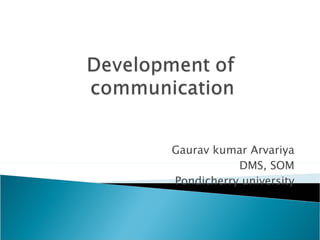 Gaurav kumar Arvariya DMS, SOM Pondicherry university 