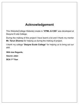 Acknowledgement
This Website(College Website) create in “HTML & CSS” was developed at
Dezyne E’cole College.
During the ma...