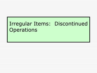 Irregular Items:  Discontinued Operations 