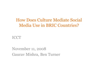 How Differences in National Cultures Shape Social Media Use Gaurav Mishra Ben Turner BRIC