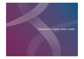 Integration of digital, social, mobile!




                               06.29.2010 | P2
 