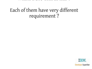 Whats a BIG deal in this ?

Each of them have very different
         requirement ?
 