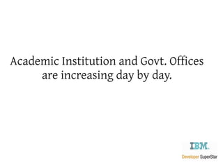 Academic Institution and Govt. Offices
     are increasing day by day.
 