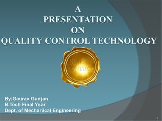 By:Gaurav Gunjan
B.Tech Final Year
Dept. of Mechanical Engineering
                                  1
 