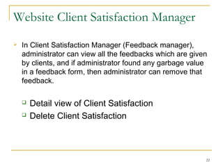Candidate Resume Filters
 This module provides the functionality for Searching the
Registration details in different types like through the
serial no, through the Registration date, preferred city
wise, Current city wise, department wise, functional area
wise etc.
 Search Registration serial no. wise.
 Search Registration Date wise.
 Search Registration by location criteria.
 Search Registrations of users by other criteria.
22
 